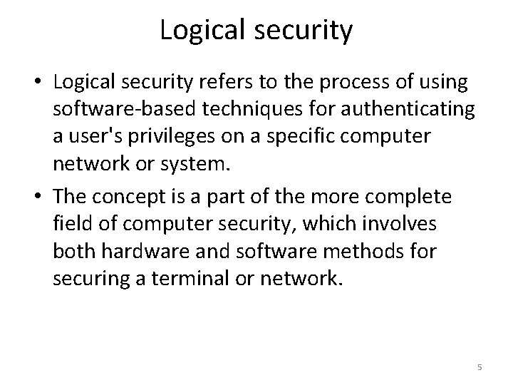 Logical security • Logical security refers to the process of using software-based techniques for