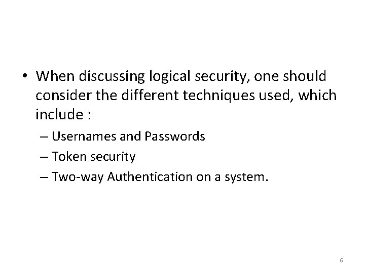  • When discussing logical security, one should consider the different techniques used, which