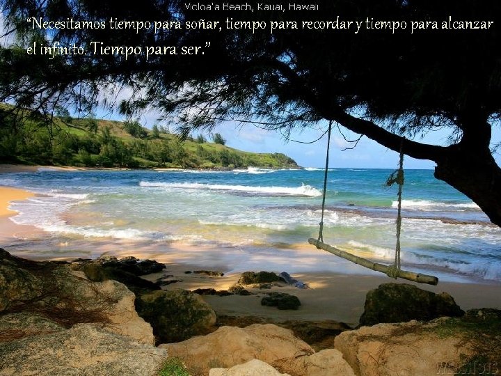 “Necesitamos tiempo para soñar, tiempo para recordar y tiempo para alcanzar el infinito. Tiempo