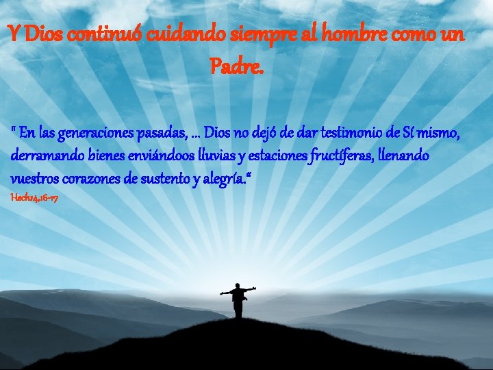 Y Dios continuó cuidando siempre al hombre como un Padre. " En las generaciones