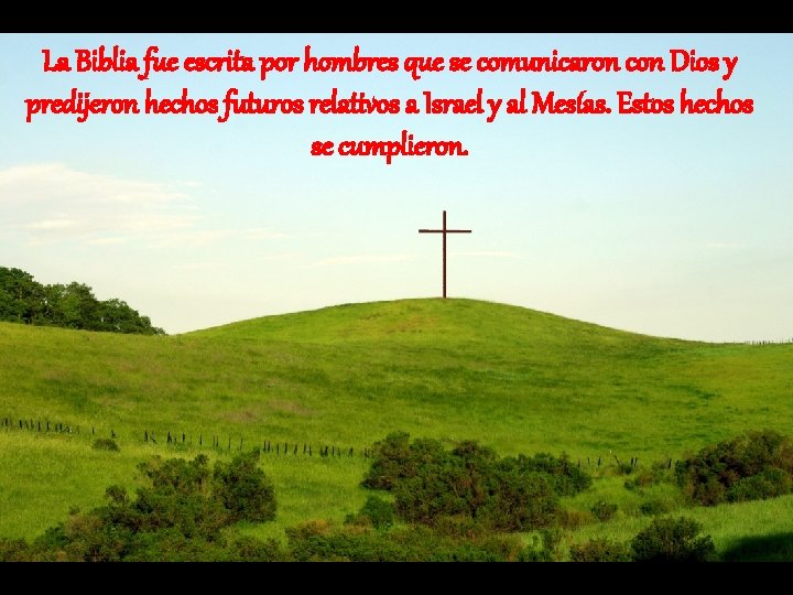 La Biblia fue escrita por hombres que se comunicaron con Dios y predijeron hechos