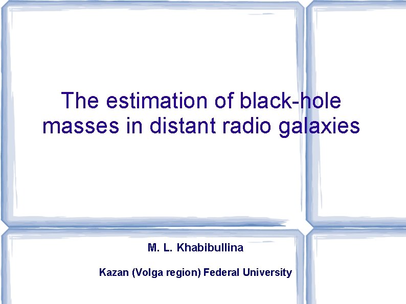 The estimation of black-hole masses in distant radio galaxies M. L. Khabibullina Kazan (Volga