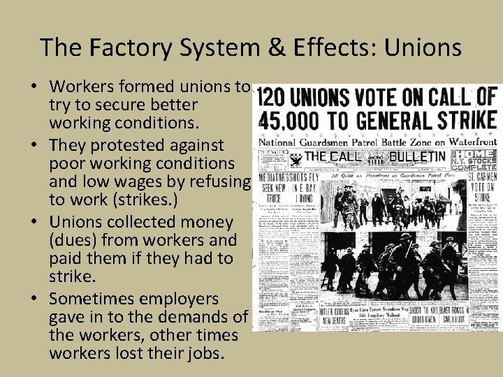 The Factory System & Effects: Unions • Workers formed unions to try to secure