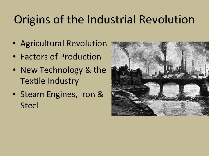 Origins of the Industrial Revolution • Agricultural Revolution • Factors of Production • New