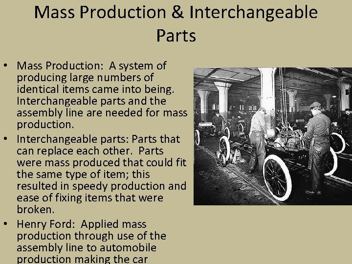 Mass Production & Interchangeable Parts • Mass Production: A system of producing large numbers