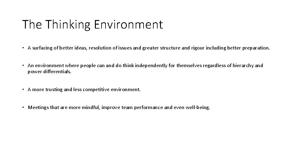 The Thinking Environment • A surfacing of better ideas, resolution of issues and greater