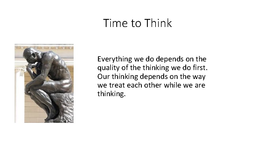 Time to Think Everything we do depends on the quality of the thinking we