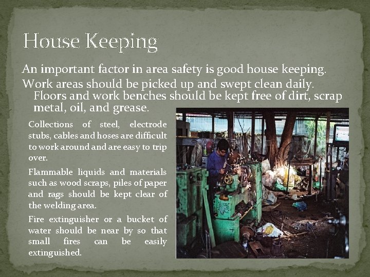 House Keeping An important factor in area safety is good house keeping. Work areas House Keeping An important factor in area safety is good house keeping. Work areas