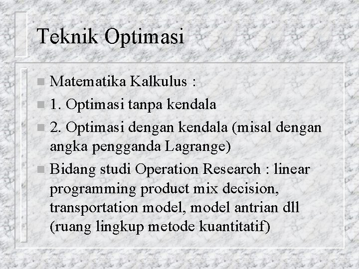 Teknik Optimasi Matematika Kalkulus : n 1. Optimasi tanpa kendala n 2. Optimasi dengan