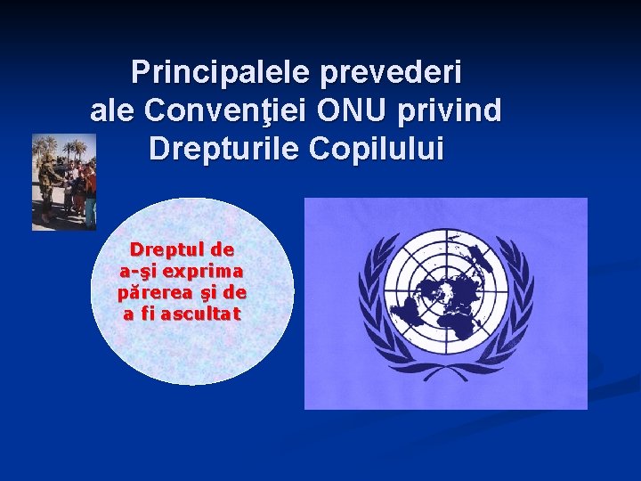 Principalele prevederi ale Convenţiei ONU privind Drepturile Copilului Dreptul de a-şi exprima părerea şi