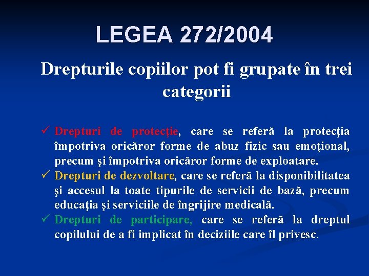 LEGEA 272/2004 Drepturile copiilor pot fi grupate în trei categorii ü Drepturi de protecţie,