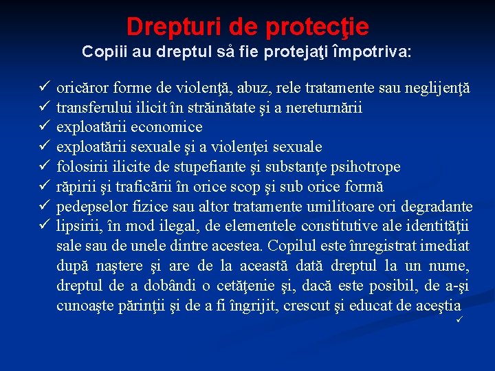 Drepturi de protecţie Copiii au dreptul så fie protejaţi împotriva: ü ü ü ü