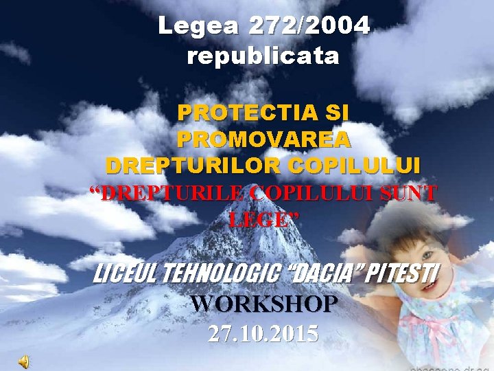 Legea 272/2004 republicata PROTECTIA SI PROMOVAREA DREPTURILOR COPILULUI “DREPTURILE COPILULUI SUNT LEGE” LICEUL TEHNOLOGIC