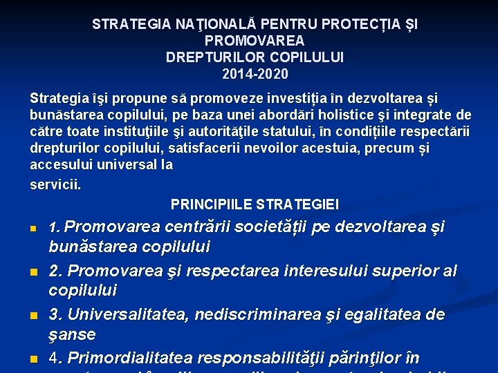 STRATEGIA NAŢIONALĂ PENTRU PROTECȚIA ȘI PROMOVAREA DREPTURILOR COPILULUI 2014 -2020 Strategia îşi propune să