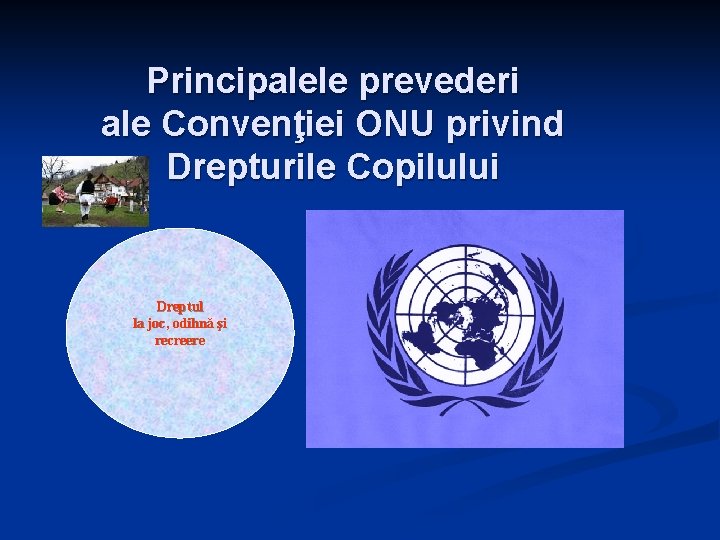 Principalele prevederi ale Convenţiei ONU privind Drepturile Copilului Dreptul la joc, odihnă şi recreere