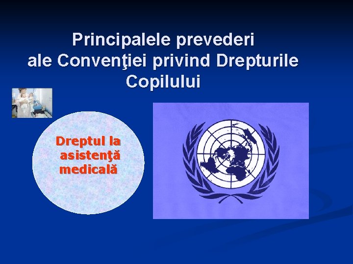 Principalele prevederi ale Convenţiei privind Drepturile Copilului Dreptul la asistenţă medicală 