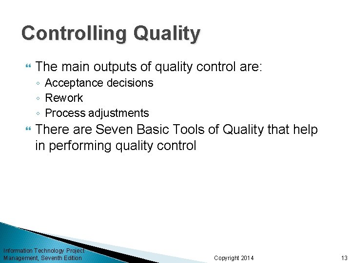 Controlling Quality The main outputs of quality control are: ◦ Acceptance decisions ◦ Rework