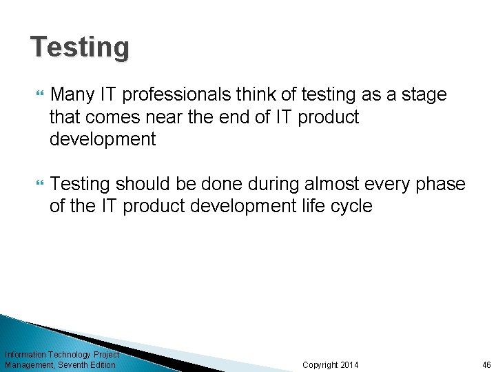 Testing Many IT professionals think of testing as a stage that comes near the