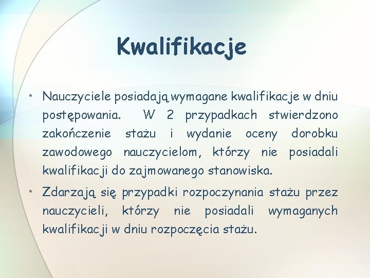 Kwalifikacje • Nauczyciele posiadają wymagane kwalifikacje w dniu postępowania. W 2 przypadkach stwierdzono zakończenie