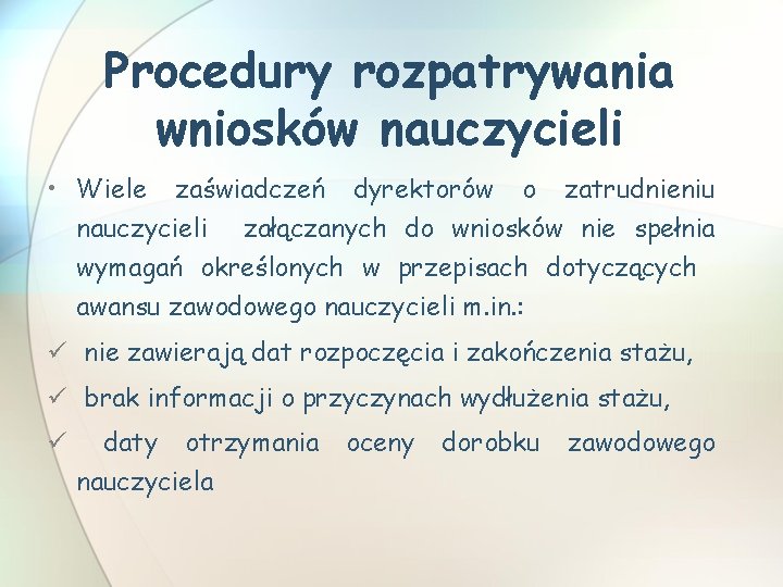 Procedury rozpatrywania wniosków nauczycieli • Wiele zaświadczeń dyrektorów o zatrudnieniu nauczycieli załączanych do wniosków