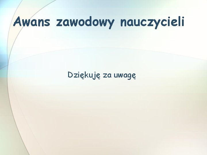 Awans zawodowy nauczycieli Dziękuję za uwagę 