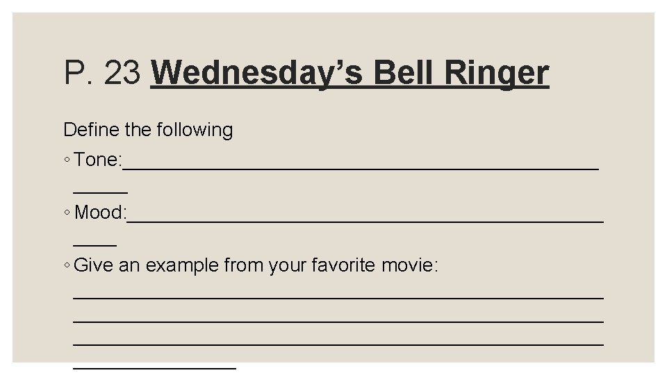 P. 23 Wednesday’s Bell Ringer Define the following ◦ Tone: ______________________ ◦ Mood: ______________________