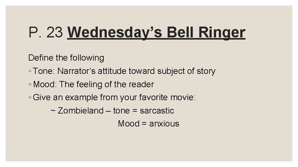 P. 23 Wednesday’s Bell Ringer Define the following ◦ Tone: Narrator’s attitude toward subject