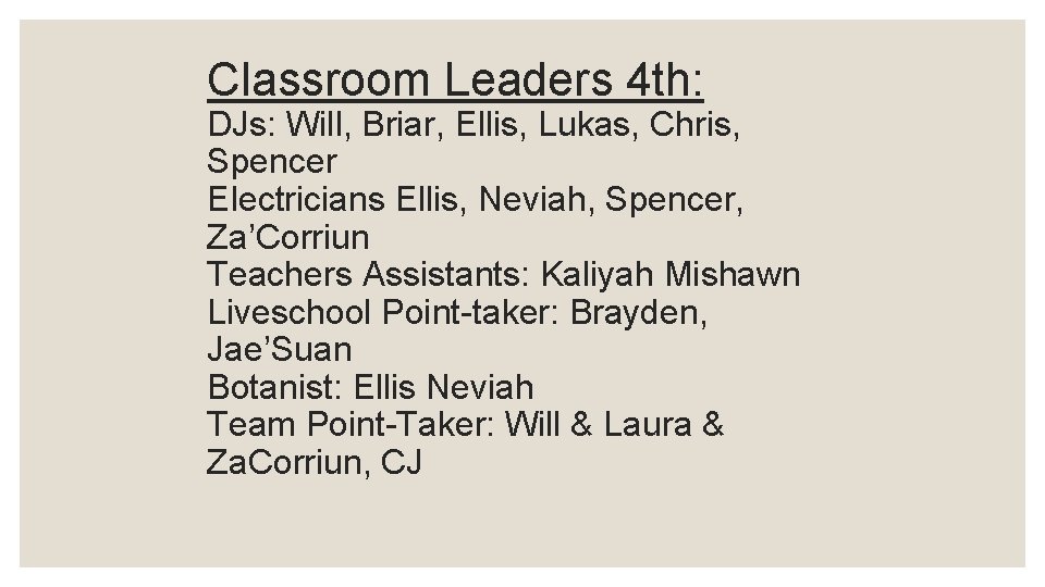 Classroom Leaders 4 th: DJs: Will, Briar, Ellis, Lukas, Chris, Spencer Electricians Ellis, Neviah,