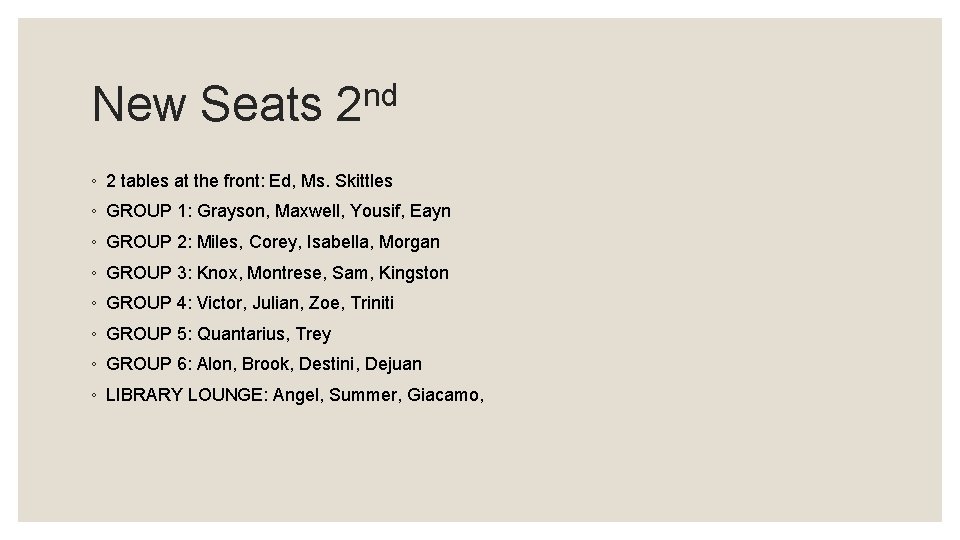 New Seats nd 2 ◦ 2 tables at the front: Ed, Ms. Skittles ◦