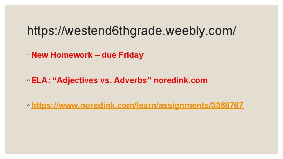 https: //westend 6 thgrade. weebly. com/ ◦ New Homework – due Friday ◦ ELA: