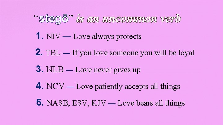 “stegō” is an uncommon verb 1. NIV — Love always protects 2. TBL —
