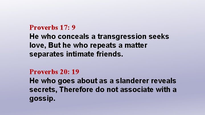 Proverbs 17: 9 He who conceals a transgression seeks love, But he who repeats
