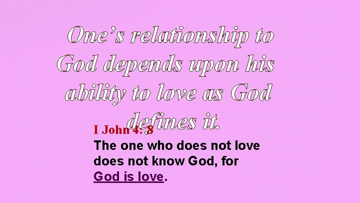 One’s relationship to God depends upon his ability to love as God it. I