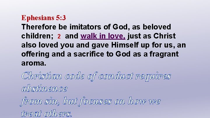 Ephesians 5: 3 Therefore be imitators of God, as beloved children; 2 and walk