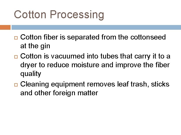 Cotton Processing Cotton fiber is separated from the cottonseed at the gin Cotton is
