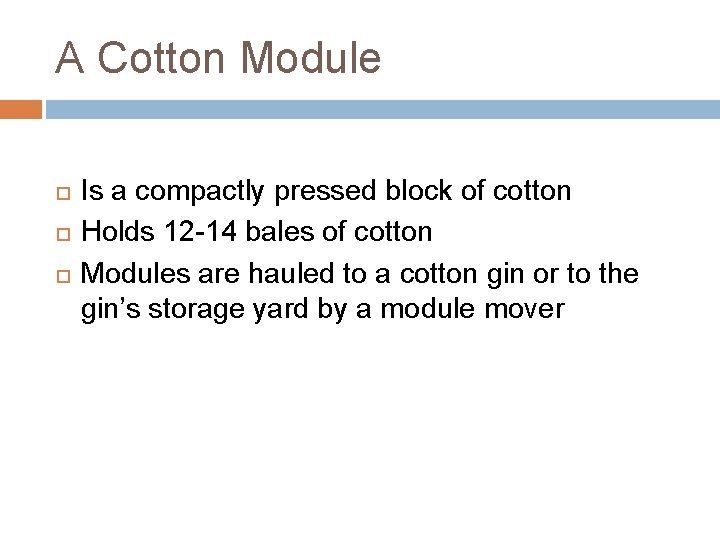 A Cotton Module Is a compactly pressed block of cotton Holds 12 -14 bales