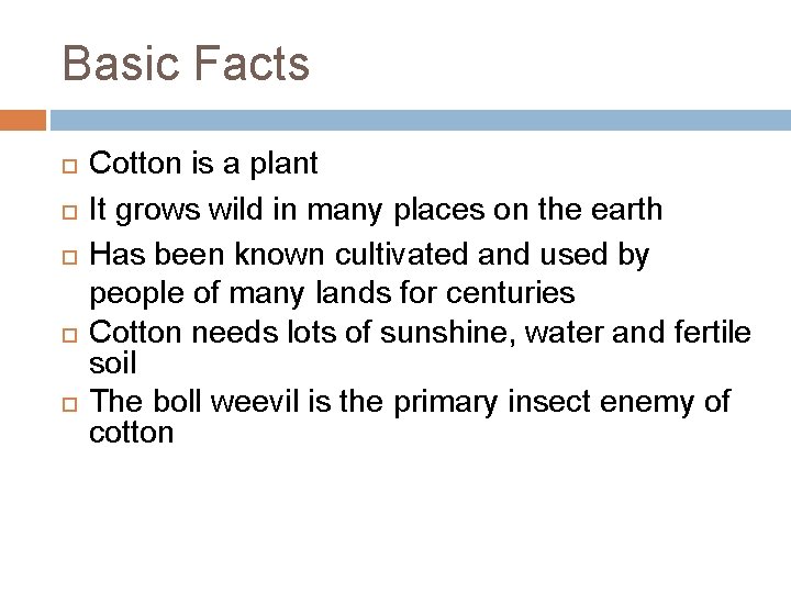 Basic Facts Cotton is a plant It grows wild in many places on the
