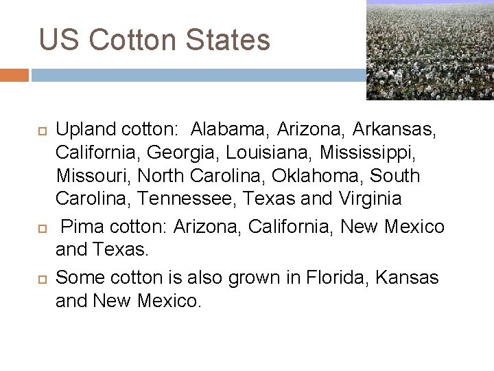 US Cotton States Upland cotton: Alabama, Arizona, Arkansas, California, Georgia, Louisiana, Mississippi, Missouri, North