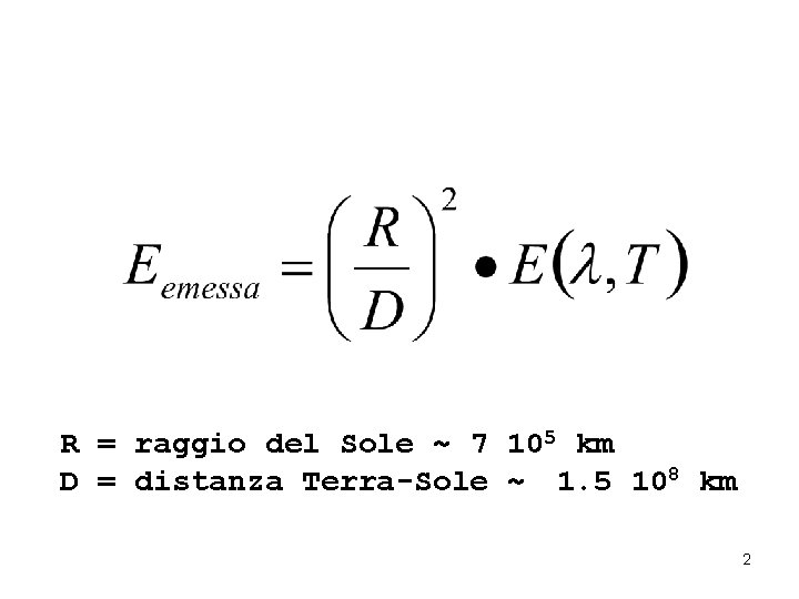 R = raggio del Sole ~ 7 105 km D = distanza Terra-Sole ~