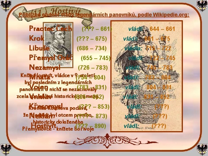 Přibližné období vlády legendárních panovníků, podle Wikipedie. org: Praotec Čech (? ? ? –