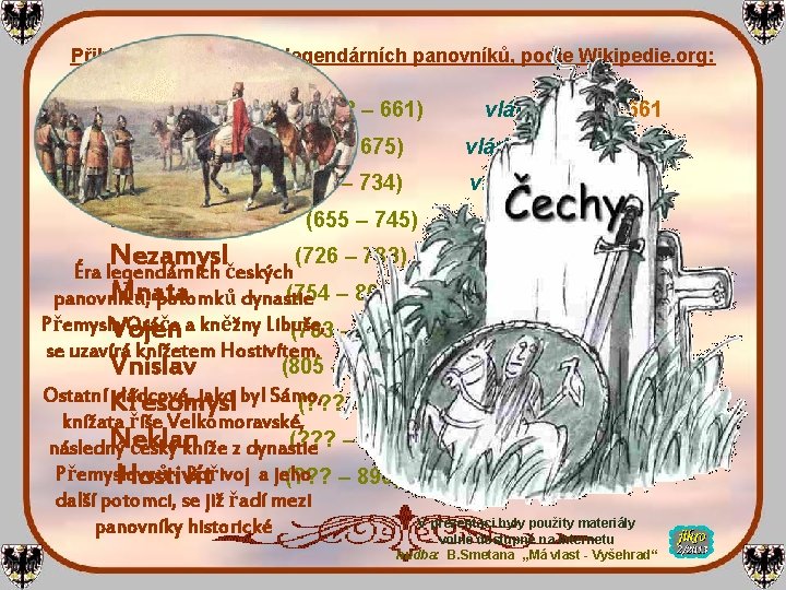 Přibližné období vlády legendárních panovníků, podle Wikipedie. org: Praotec Čech (? ? ? –
