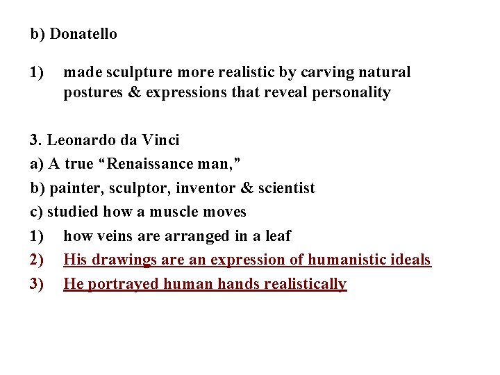 b) Donatello 1) made sculpture more realistic by carving natural postures & expressions that