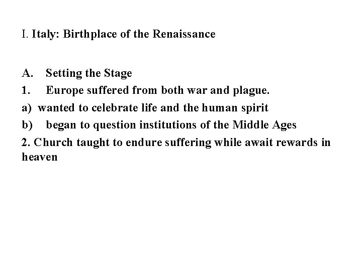 I. Italy: Birthplace of the Renaissance A. Setting the Stage 1. Europe suffered from