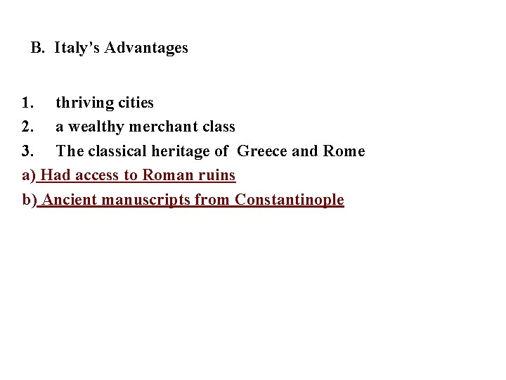 B. Italy’s Advantages 1. thriving cities 2. a wealthy merchant class 3. The classical