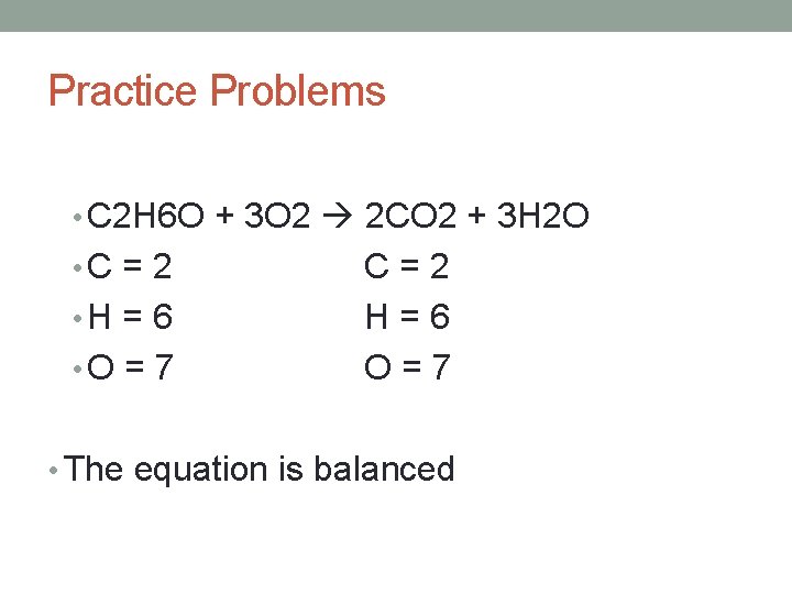 Practice Problems • C 2 H 6 O + 3 O 2 2 CO Practice Problems • C 2 H 6 O + 3 O 2 2 CO