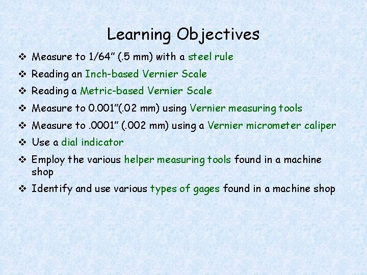 Learning Objectives v Measure to 1/64” (. 5 mm) with a steel rule v