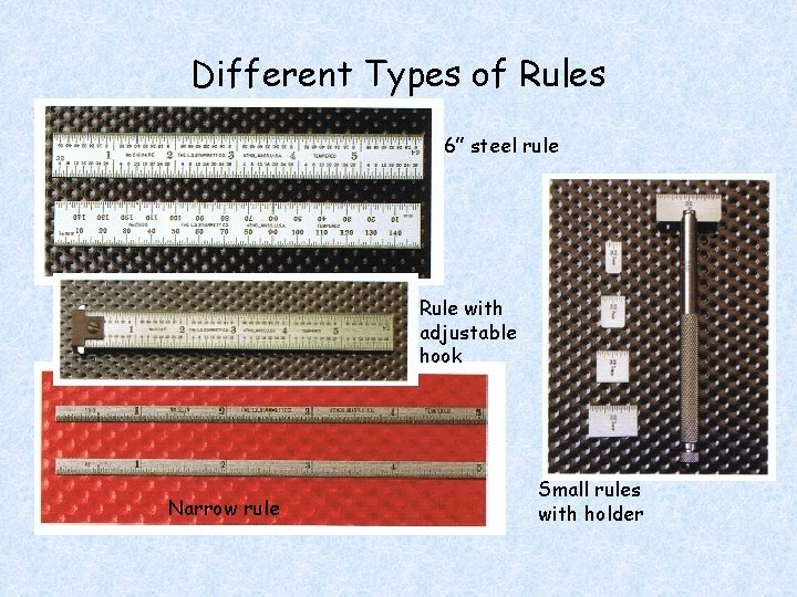 Different Types of Rules 6” steel rule Rule with adjustable hook Narrow rule Small