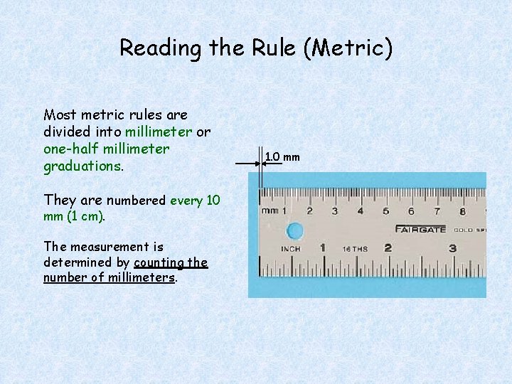 Reading the Rule (Metric) Most metric rules are divided into millimeter or one-half millimeter