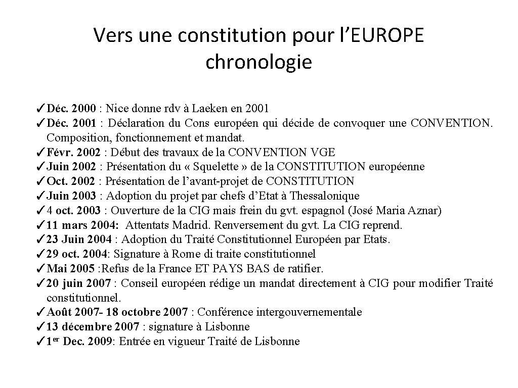 Vers une constitution pour l’EUROPE chronologie ✓Déc. 2000 : Nice donne rdv à Laeken