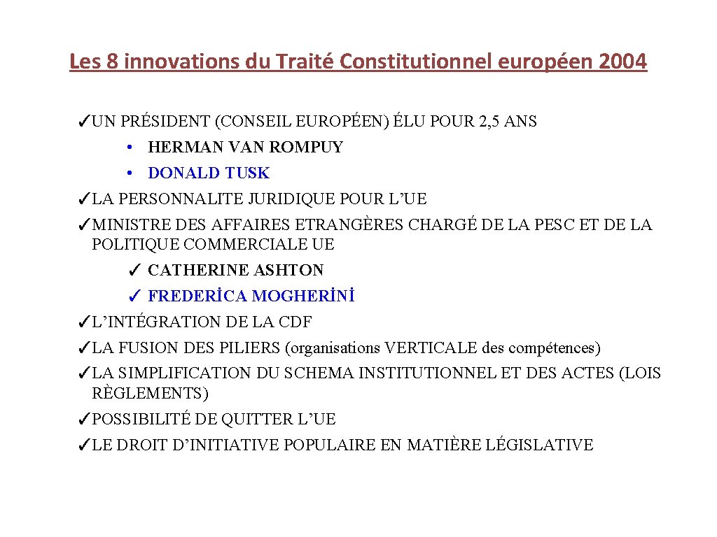 Les 8 innovations du Traité Constitutionnel européen 2004 ✓UN PRÉSIDENT (CONSEIL EUROPÉEN) ÉLU POUR